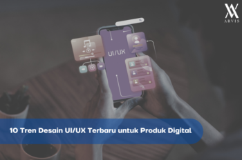 10 Tren Desain UI/UX Terbaru untuk Produk Digital | Arvis